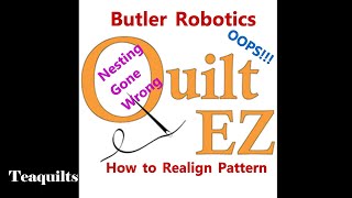 Teaquilts: Butler Robitics by Quilt EZ - Nesting Gone Wrong - How to Realign Design for Quilting
