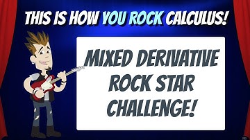 Mixed Derivative Rock Star Challenge! | This is how You Rock Calculus!