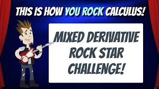 Mixed Derivative Rock Star Challenge! | This is how You Rock Calculus!