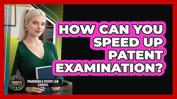 How Can You Speed Up Patent Examination? - Trademark and Patent Law Experts