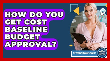 How Do You Get Cost Baseline Budget Approval? - The Project Manager Toolkit