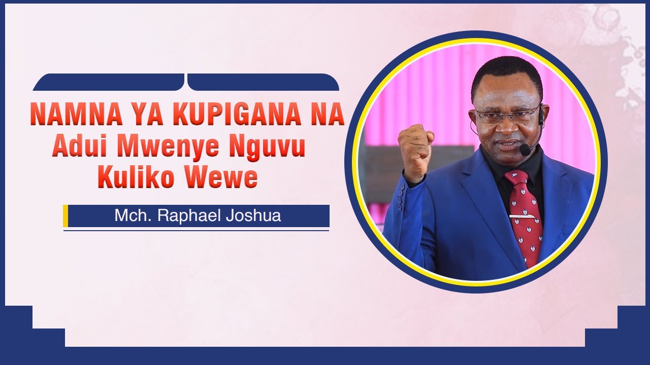 1. NAMNA YA KUPIGANA NA ADUI MWENYE NGUVU KULIKO WEWE// MCH. RAPHAEL JOSHUA// KLPT KILUVYA