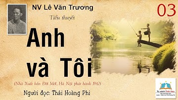 ANH VÀ TÔI. Tập 03. Tác giả: NV. Lê Văn Trương. Người đọc: Thái Hoàng Phi