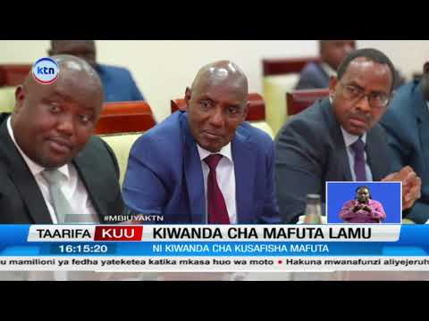 Kiwanda cha Kusafisha Mafuta Lamu Kuongeza Ajira na Fursa za Kiuchumi