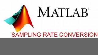 MATLAB CODE FOR  sampling rate conversion | MATLAB & SIMULINK