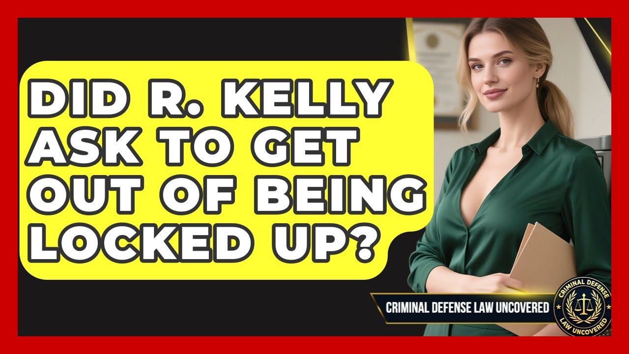 Did R. Kelly Ask to Get Out of Being Locked Up? | Criminal Defense Law Uncovered News