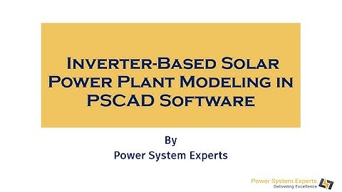 PSCAD Lecture: 04    Inverter Based Solar Power Plant Modeling in PSCAD