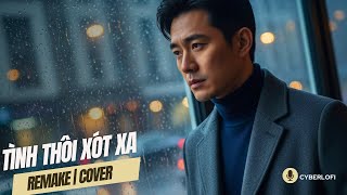 TÌNH THÔI XÓT XA (Remake 2025) - CYBERLOFI | Bản Lofi/R&B Buồn Gây Nghiện Mới Nhất