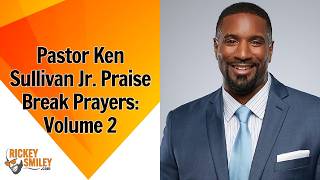 Pastor Ken Sullivan Jr. Praise Break Prayers: Volume 2