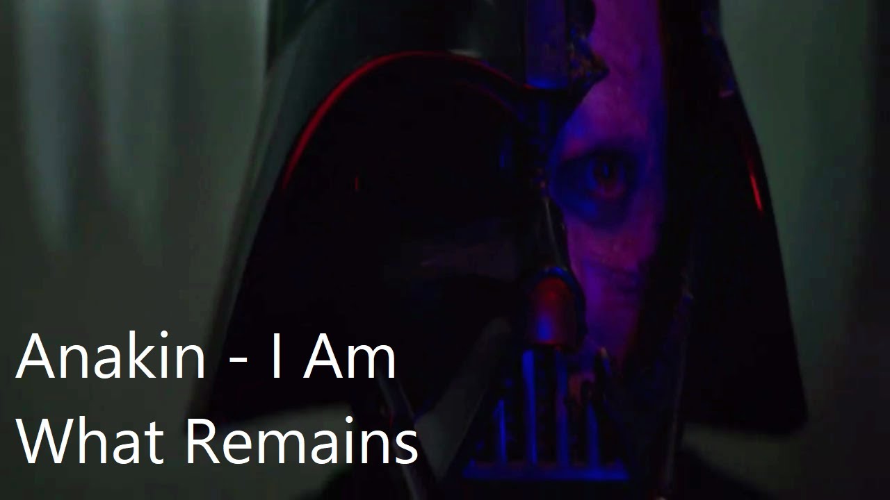 Star wars anakin skywalker i am what remains youtube