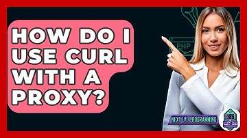 How Do I Use CURL With A Proxy? - Next LVL Programming