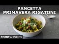 Pancetta Primavera Rigatoni | Food Wishes