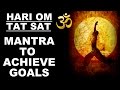 Attention goals achieving mantra  hari om tat sat  very powerful 