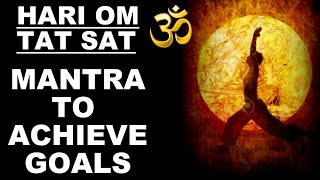 *ATTENTION* GOALS ACHIEVING MANTRA : HARI OM TAT SAT : VERY POWERFUL !