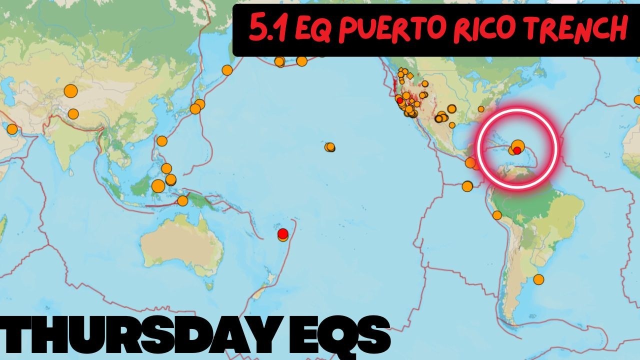 Global Earthquakes ramping up today. 5.1 EQ in the Puerto Rico Trench. Thursday update.