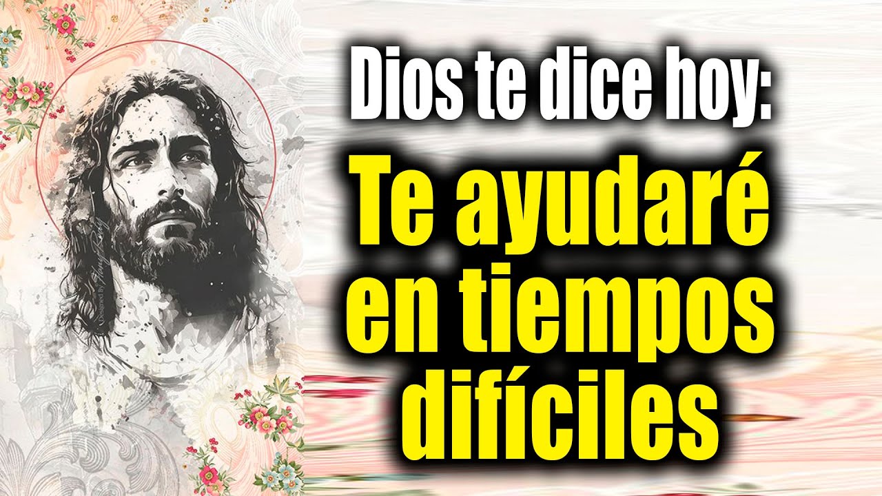DIOS TE DICE HOY - Te ayudaré en tiempos difíciles - YouTube