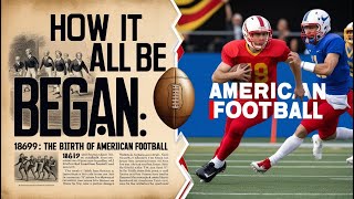The Birth of American Football: 1869 to 1890