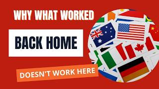 Why What Worked Back Home Doesn't Work Here