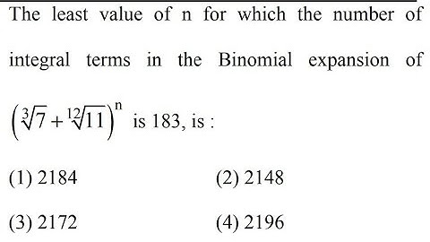 The least value of n for which the number of integral term of ( 3 √ 7 + 12 √ 11 ) n ( 7 3 + 11 12 )