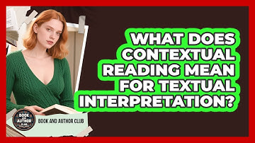 What Does Contextual Reading Mean For Textual Interpretation?