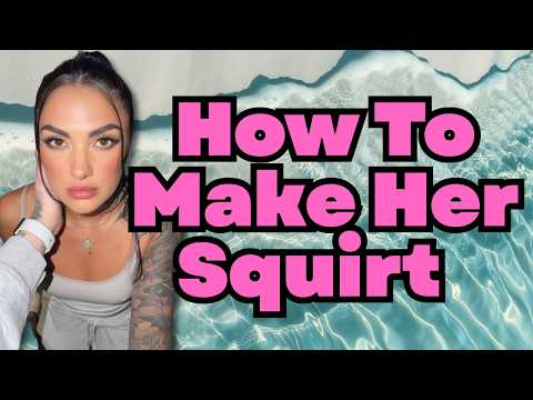 Why Most Men Can't Make A Woman Squirt (And How To Fix It)