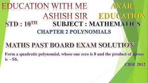 Form a quadratic polynomial, whose one zero is 8 and the product of zeroes is −𝟓𝟔. CBSE 2012