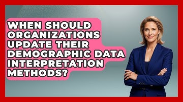 When Should Organizations Update Their Demographic Data Interpretation Methods?
