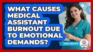 Full What Causes Medical Assistant Burnout Due To Emotional Demands - Clinical Career Path Guide