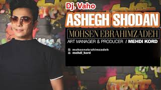 Mohsen Ebrahimzadeh - Ashegh Shodan Remix Dj. Vaho