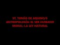 STO. TOMÁS DE AQUINO/5. ANTROPOLOGÍA: EL SER HUMANO. MORAL: LA LEY NATURAL