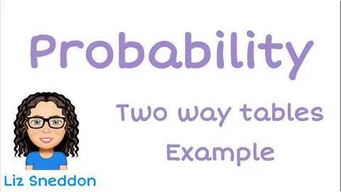 Probability two way tables examples