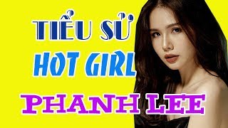 Tiểu sử Phanh Lee – Hot girl “Ghét Thì Yêu Thôi” , vợ đại gia Cocobay