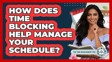 How Does Time Blocking Help Manage Your Schedule?