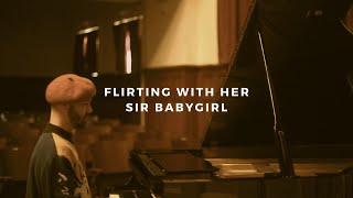 sir babygirl: flirting with her (piano rendition)