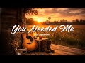 You Needed Me