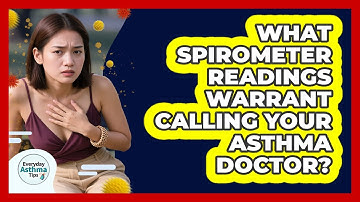 What Spirometer Readings Warrant Calling Your Asthma Doctor? - Everyday Asthma Tips