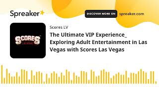 The Ultimate VIP Experience_ Exploring Adult Entertainment in Las Vegas with Scores Las Vegas (made