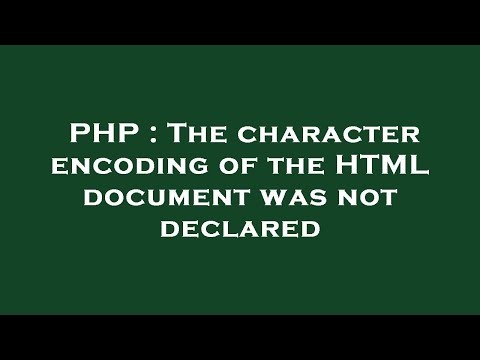 PHP : The character encoding of the HTML document was not declared