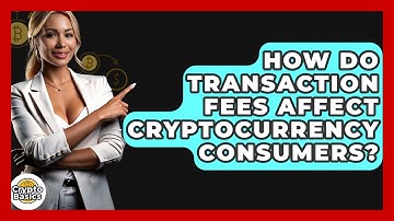 How Do Transaction Fees Affect Cryptocurrency Consumers? - CryptoBasics360.com
