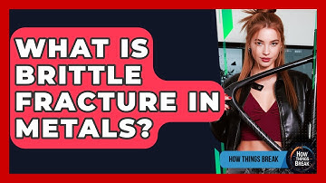 What Is Brittle Fracture In Metals? - How Things Break