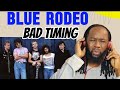 BLUE RODEO Bad timing REACTION - We can all relate with this beautiful song