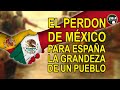 El perdón de México para España – La grandeza de un pueblo