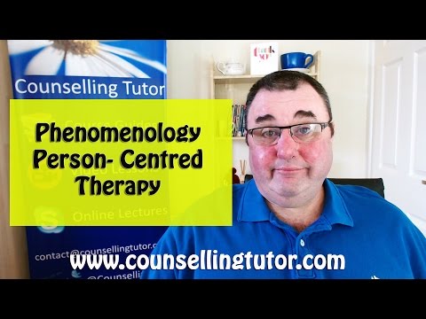 Phenomenology - Person Centred Therapy