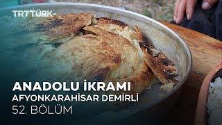 Göbekli, Sac Kavurma, Ekmek Kadayıfı | Afyonkarahisar Demirli | Anadolu İkramı- 52. Bölüm