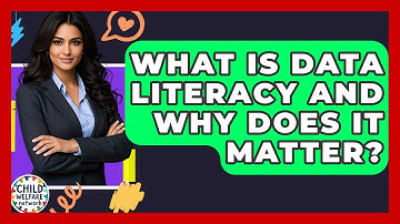 What Is Data Literacy And Why Does It Matter? | Child Welfare Network