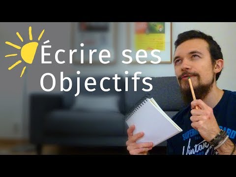 Vidéo: Comment écrire Vos Objectifs