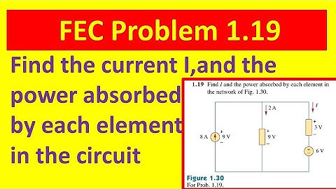 FEC 1.19-Fundamentals of Electric Circuits -Calculate I, Power absorbed- Alexander and Sadiku-5th ed