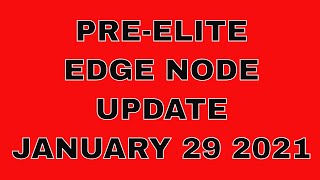 PRE-ELITE EDGE NODE UPDATE JAN 29 2021