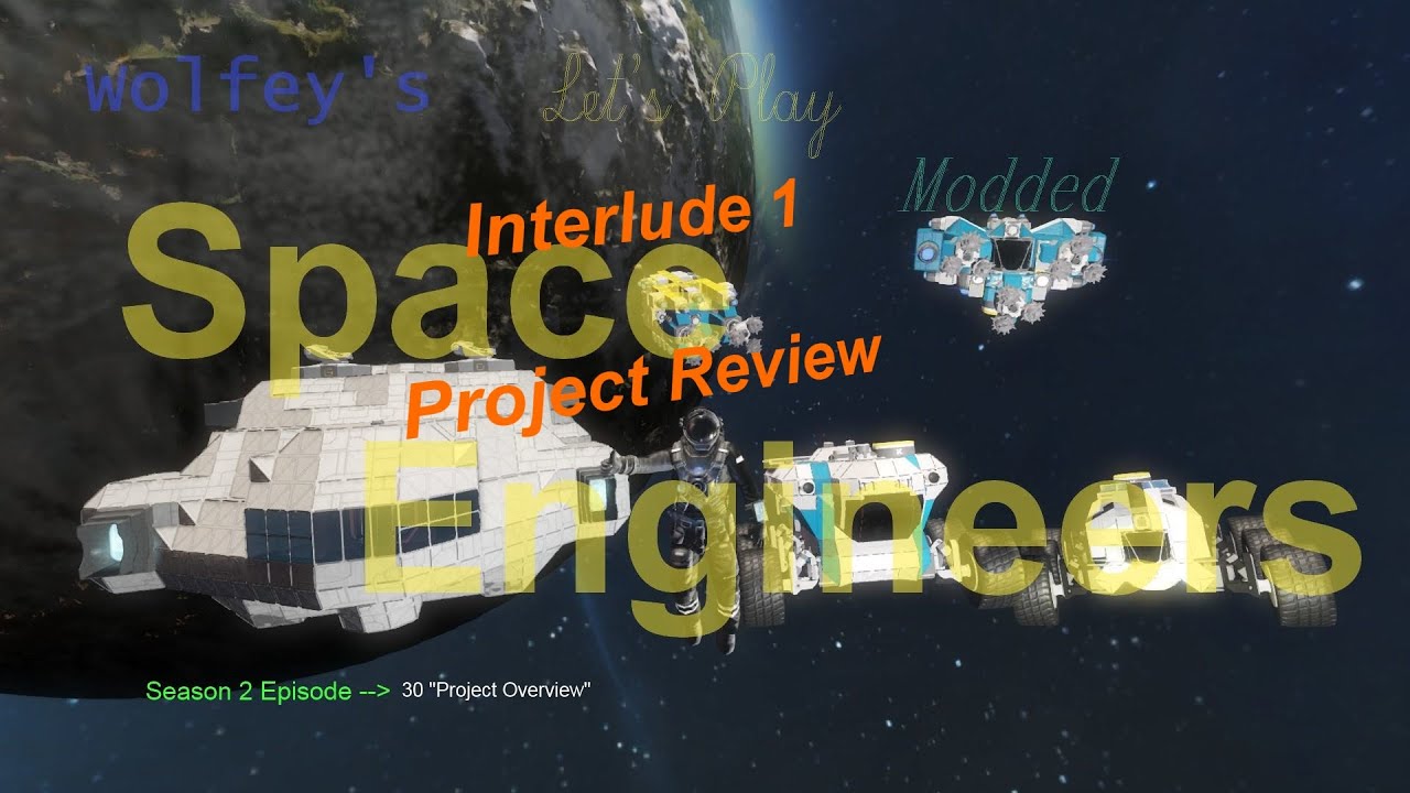 Let's Play Modded Space Engineers S2 Ep 30 Interlude Project Overview ...