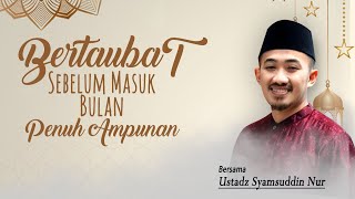 Bertaubat Sebelum Masuk Bulan Penuh Ampunan | Ustadz Syam